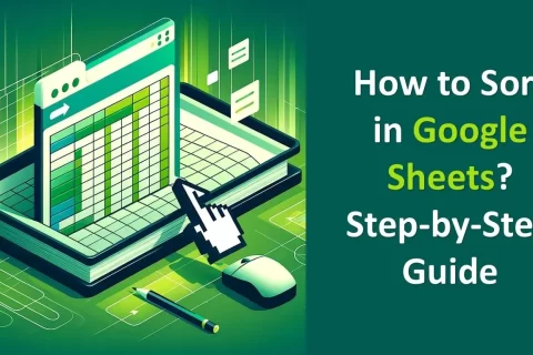 How to Sort in Google Sheets? Step-by-Step Guide